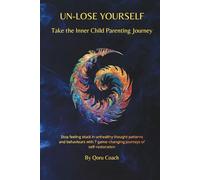 Un-Lose Yourself: Take the Inner Child Parenting Journey (Inner Child Series 1)