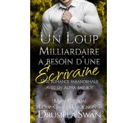 Un loup milliardaire a besoin d'une écrivaine: Une romance paranormale avec un alpha bad boy (Mon Patron Loup-Garou Grognon)