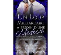 Un loup milliardaire a besoin d'une médecin: ne romance paranormale avec un alpha bad boy (Mon Patron Loup-Garou Grognon)