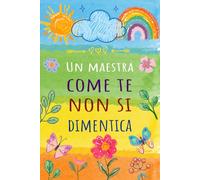 Un Maestra come te non si dimentica: Taccuino originale per maestre asilo nido, elementare, infanzia o la maestra d'asilo | Quaderno Appunti Formato A5 | Regalo Personalizzato per Insegnante.