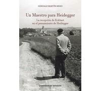 Un maestro para Heidegger la recepción de Eckhart en el pensamiento de Heidegger