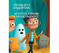 UN MAGICO HALLOWEEN. ATTIVITA' E GIOCHI 3/7 ANNI.