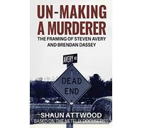 Un-Making a Murderer: The Framing of Steven Avery and Brendan Dassey