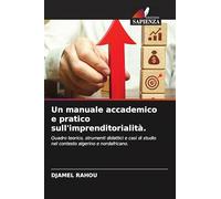 Un manuale accademico e pratico sull'imprenditorialità.: Quadro teorico, strumenti didattici e casi di studio nel contesto algerino e nordafricano.