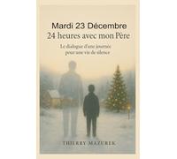 Un mardi 23 Décembre: 24 heures avec mon Père