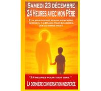 Un mardi 23 Décembre: 24 heures avec mon Père (72 heures pour tout changer)