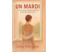 UN MARDI : Et si un jour ordinaire devenait le jour qui change tout ?: Un roman magnifique, touchant et lumineux, qu’on lit le cœur serré et qu’on ... coeur serré et qu'on referme avec un sourire.