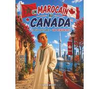 Un Marocain au Canada - Deux cultures - Une rencontre: Un voyage captivant à la découverte de la neige, des peuples autochtones, du bilinguisme, des ... partagées - Avec quiz et coloriages
