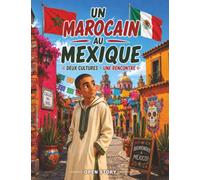 Un Marocain au Mexique - Deux cultures - Une rencontre: Histoire illustree pour enfants sur le voyage, la tolerance et l'amitie avec quizz et coloriages