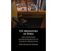 UN Mediators in Syria: The Challenges and Responsibilities of Conflict Resolution