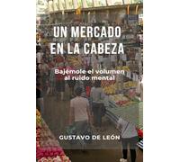 UN MERCADO EN LA CABEZA: Bajémosle el volumen al Ruido Mental (Salud Mental)