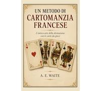 UN METODO DI CARTOMANZIA FRANCESE: L'antica arte della divinazione con le carte da gioco