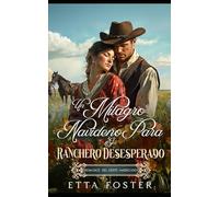 Un Milagro Navideño Para El Ranchero Desesperado: Romance Del Oeste Americano (Amor Por Correo En El Salvaje Oeste)
