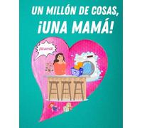 Un millón de cosas, ¡una mamá!: Mis Momentos Más Especiales y Preciosos Contigo, Mamá. ((Spanish Edition). (Unfold Your Story)
