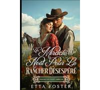 Un Miracle De Noël Pour Le Rancher Désespéré: Romance De L' Ouest Américain (Amour Par Correspondance Dans L'Ouest Sauvage)
