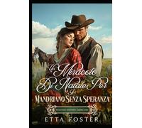 Un Miracolo Di Natale Per Il Mandriano Senza Speranza: Romanzo Western Americano (Amore Per Corrispondenza Nel Selvaggio West)