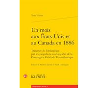 Un mois aux États-Unis et au Canada en 1886: Traversée de l'Atlantique par les paquebots neufs rapides de la Compagnie Générale Transatlantique