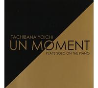 UN MOMENT~立花洋一 PLAYS SOLO ON THE PIANO~