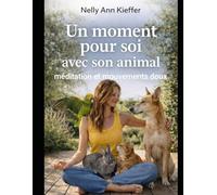 Un moment pour soi... avec son animal: méditation, sophrologie et mouvements doux pour renforcer le lien humain/ animal