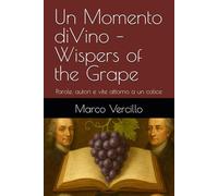 Un Momento diVino - Wispers of the Grape: Parole, autori e vite attorno a un calice