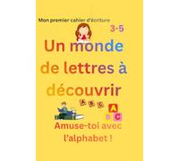 Un monde de lettres à découvrir: Mon premier cahier d’écriture 3-5 ans
