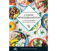 Un monde de saveurs - La cuisine méditerranéenne: Les recettes traditionnelles de la Méditerranée pour un régime équilibré et mode de vie sain