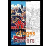 Un monde de villages côtiers: Un voyage captivant à la découverte des couleurs, de la sérénité et de l'art des plus beaux villages côtiers (Un mundo de...)