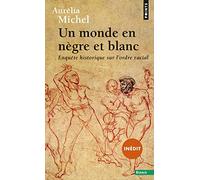Un Monde en Nègre Et Blanc - Enquête Historique Sur L'Ordre Racial (Points Essais)