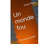 Un monde fou: Chroniques insolites