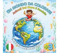 Un Mondo da Colorare: Animali del Mare e Fondale: Libro da colorare per bambini con disegni grandi e semplici, nomi da imparare e oltre 50 pagine divertenti tra animali marini e scene del fondale