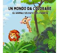 Un Mondo da Colorare: gli Animali Selvatici del Pianeta