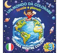 Un Mondo da Colorare: Spazio e Pianeti: Libro da colorare per bambini con disegni grandi e semplici, nomi da imparare e oltre 50 pagine divertenti tra pianeti, stelle e scene dello spazio