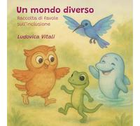 Un mondo diverso: Raccolta di favole sull'inclusione