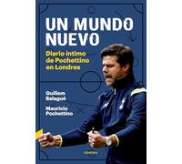 Un mundo nuevo: Diario íntimo de Pochettino en Londres