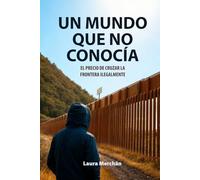 Un mundo que no conocía: El precio de cruzar la frontera ilegalmente