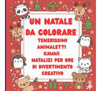 Un Natale da colorare: Tenerissimi animaletti kawaii per ore di divertimento creativo, per bambini dai 3 agli 8 anni