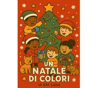 UN NATALE DI COLORI: Un magico libro da colorare per bambini con scene natalizie dolci, allegre e piene di fantasia!