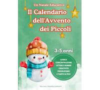 Un Natale Educativo: Il Calendario dell'Avvento dei Piccoli: 24 indovinelli e 72 attività natalizie per bambini dai 3 ai 5 anni