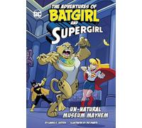 Un-Natural Museum Mayhem (The Adventures of Batgirl and Supergirl)