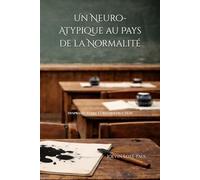 Un Neuro-Atypique au Pays de la Normalité: Dyspraxie, école et reconstruction - un témoignage