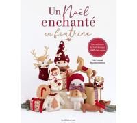 Un Noël enchanté en feutrine: Une ambiance de Noël féerique 100% fait-main