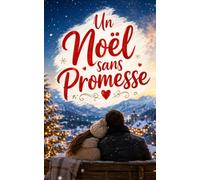 Un Noël sans Promesse: Une romance de Noël bouleversante sur le divorce, la reconstruction et une seconde chance d’aimer dans une auberge de montagne (Les Romans de Noël d’Isabelle)