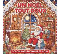 Un Noël tout doux: Coloriages mignons et cosy, Livre de coloriage pour tous les âges