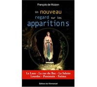 Un nouveau regard sur les apparitions : Le Laus, La rue du Bac, La Salette, Lourdes, Pontmain, Fatima by François de Muizon (2008-04-01)