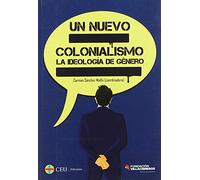 Un nuevo colonialismo: La ideología de género: 2 (Fundación Villacisneros)