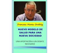 UN NUEVO MODELO DE SALUD PARA UNA NUEVA SOCIEDAD: Una aportación a un debate necesario