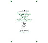 Un paradoxe français : Antiracistes dans la Collaboration, antisémites dans la Résistance: Antiraciste dans la Collaboration, antisémites dans la Résistance