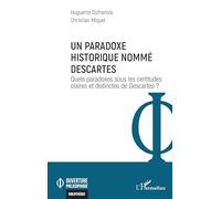 Un paradoxe historique nommé Descartes: Quels paradoxes sous les certitudes claires et distinctes de Descartes ?