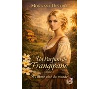 Un Parfum de Frangipane: De l'autre côté du monde: 1