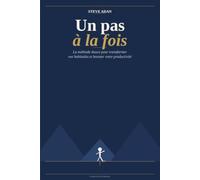 Un pas à la fois: La méthode douce pour transformer vos habitudes et booster votre productivité